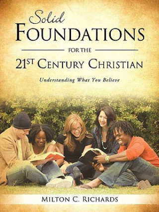 Книга Solid Foundations for the 21st Century Christian Milton C. Richards