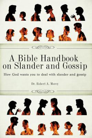 Kniha A Bible Handbook on Slander and Gossip Robert A. Morey