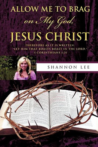 Kniha Allow Me to Brag on My God, Jesus Christ Shannon Lee