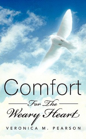 Carte Comfort for the Weary Heart Veronica M. Pearson