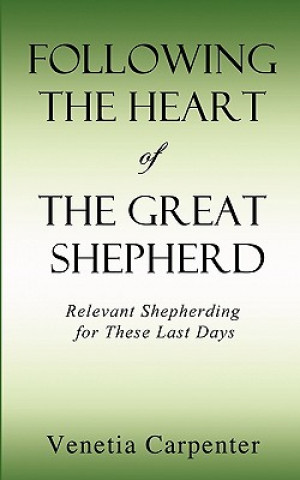 Carte Following the Heart of the Great Shepherd Venetia Carpenter