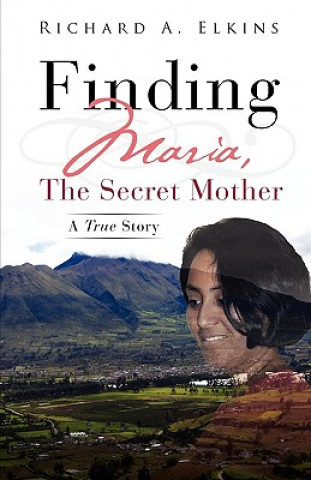 Kniha Finding Maria, the Secret Mother Richard A. Elkins