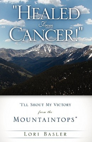 Könyv Healed from Cancer! Lori Basler