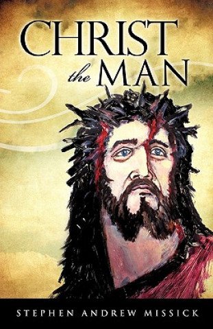 Książka Christ the Man Stephen Andrew Missick