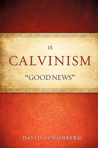 Kniha Is Calvinism "Good News" David Schonberg