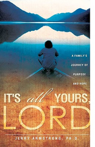 Книга It's All Yours, Lord Ph. D. Jerry Armstrong