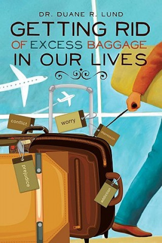 Книга Getting Rid of Excess Baggage in Our Lives Duane R. Lund