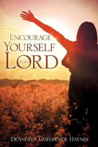 Book Encourage Yourself in the Lord De'angela La'shawnde Haynes