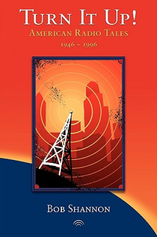 Carte Turn It Up! American Radio Tales 1946-1996 Bob Shannon