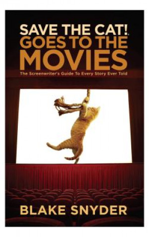 Könyv Save the Cat Goes to the Movies: The Screenwriter's Guide to Every Story Ever Told Blake Snyder