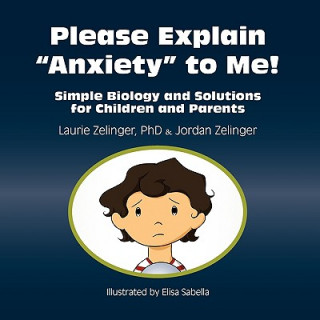 Buch Please Explain Anxiety to Me! Simple Biology and Solutions for Children and Parents Laurie E. Zelinger