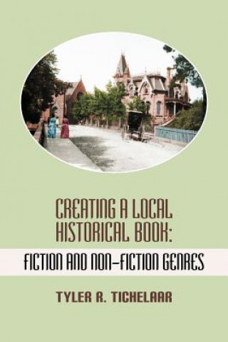 Книга Creating a Local Historical Book Tyler R. Tichelaar