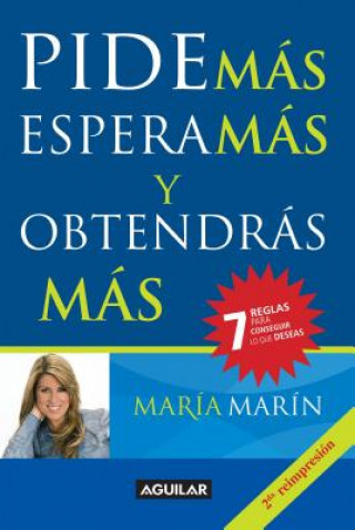 Knjiga Pide Mas Espera Mas y Obtendras Mas: 7 Reglas Para Coseguir Lo Que Deseas = Ask for More to Get More Maria Marin