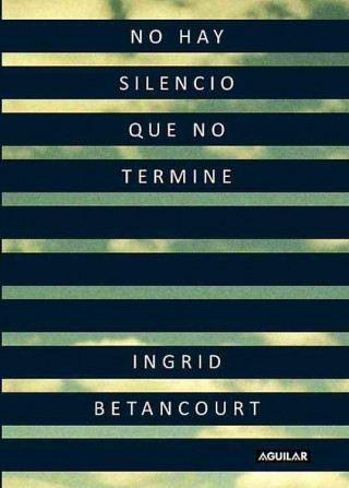 Книга No Hay Silencio Que No Termine = Even Silence Has an End Ingrid Betancourt