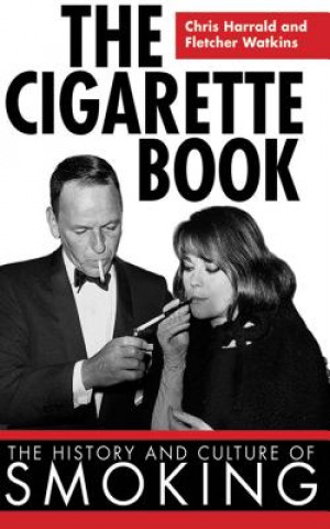 Carte The Cigarette Book: The History and Culture of Smoking Chris Harrald