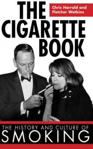 Kniha The Cigarette Book: The History and Culture of Smoking Chris Harrald