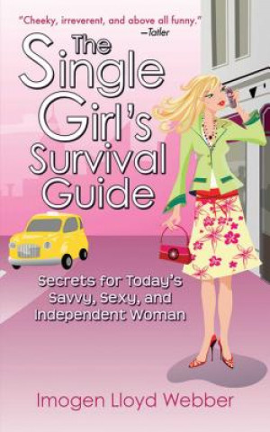 Kniha The Single Girl's Survival Guide: Secrets for Today's Savvy, Sexy, and Independent Women Imogen Lloyd Webber