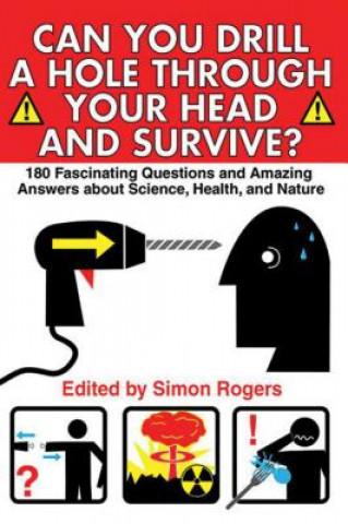 Buch Can You Drill a Hole Through Your Head and Survive?: 180 Fascinating Questions and Amazing Answers about Science, Health, and Nature Simon Rogers