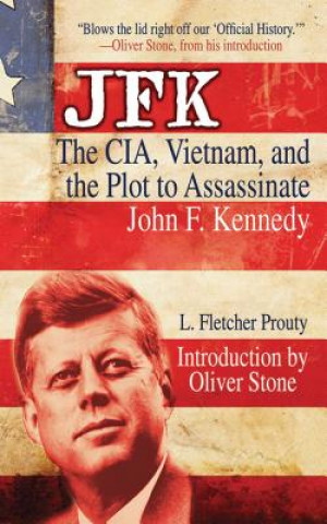 Könyv JFK: The CIA, Vietnam, and the Plot to Assassinate John F. Kennedy L. Fletcher Prouty