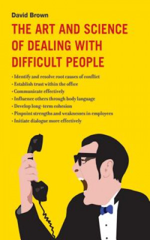 Könyv The Art and Science of Dealing with Difficult People David Brown