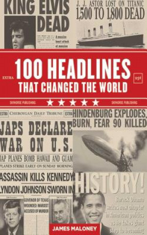 Kniha 100 Headlines That Changed the World James Maloney