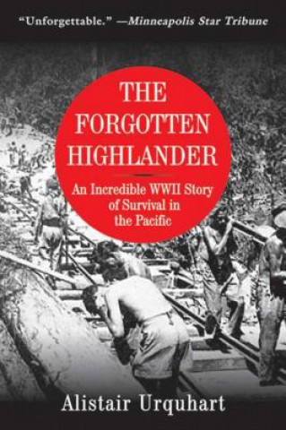Könyv The Forgotten Highlander: An Incredible WWII Story of Survival in the Pacific Alistair Urquhart