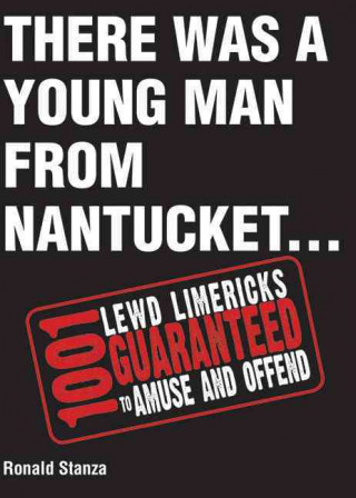 Knjiga There Was a Young Man from Nantucket: 1,001 Lewd Limericks Guaranteed to Amuse and Offend Ronald Stanza