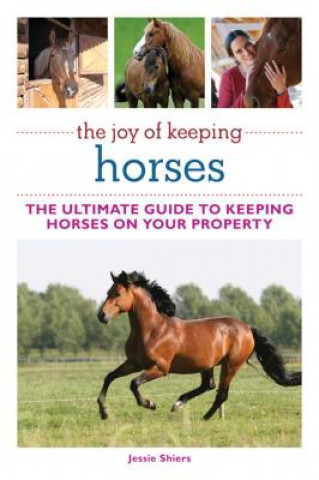 Book The Joy of Keeping Horses: The Ultimate Guide to Keeping Horses on Your Property Jessie Shiers