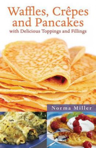 Книга Waffles, Crepes and Pancakes: With Delicious Toppings and Fillings Norma Miller