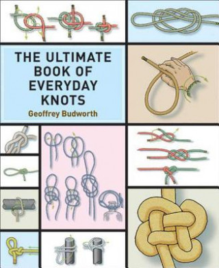 Könyv The Ultimate Book of Everyday Knots Geoffrey Budworth