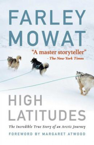 Kniha High Latitudes: The Incredible True Story of an Arctic Journey Farley Mowat