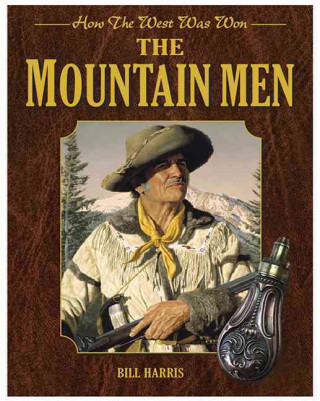 Könyv The Mountain Men: How the West Was Won Bill Harris