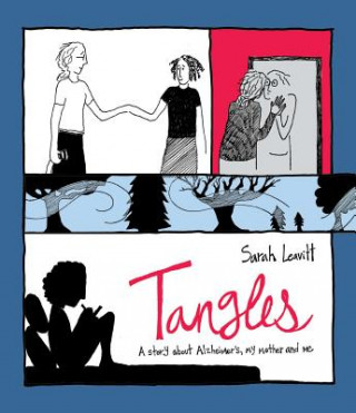Carte Tangles: A Story about Alzheimer's, My Mother, and Me Sarah Leavitt