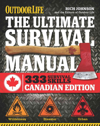Kniha The Ultimate Survival Manual Canadian Edition (Outdoor Life): Urban Adventure, Wilderness Survival, Disaster Preparedness Rich Johnson