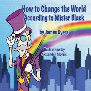 Książka How to Change the World According to Mister Black James Byers