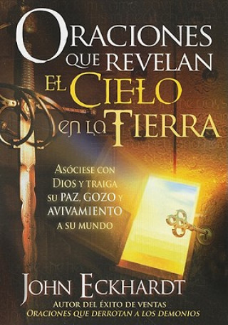 Könyv Oraciones Que Revelan el Cielo en la Tierra = Prayers That Release Heaven on Earth John Eckhardt