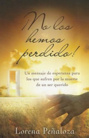 Kniha No los Hemos Perdido! = We Have Not Lost! Lorena Penaloza