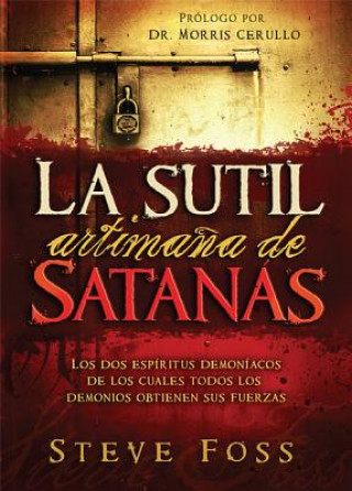 Livre La Sutil Artimana de Satanas: Los DOS Espiritus Demoniacos de Los Cuales Todos Los Demonios Obtienen Su Fuerza. Steve Foss