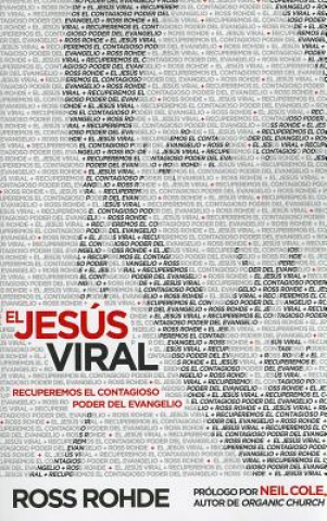 Könyv El Jesus Viral: Recuperemos el Contagioso Poder del Evangelio = Viral Jesus Neil Cole