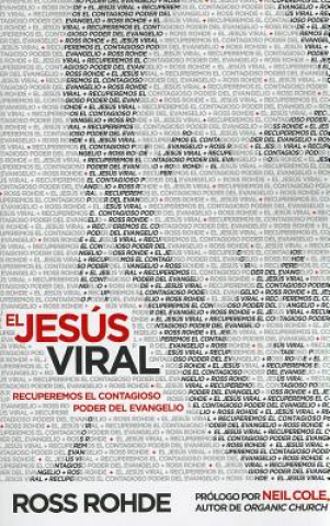 Buch El Jesus Viral: Recuperemos el Contagioso Poder del Evangelio = Viral Jesus Neil Cole