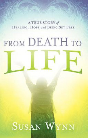 Kniha From Death To Life Susan Wynn