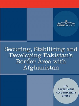 Kniha Securing, Stabilizing and Developing Pakistan's Border Area with Afghanistan U. S. Government Accountability Office