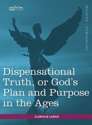 Kniha Dispensational Truth, or God's Plan and Purpose in the Ages Clarence Larkin