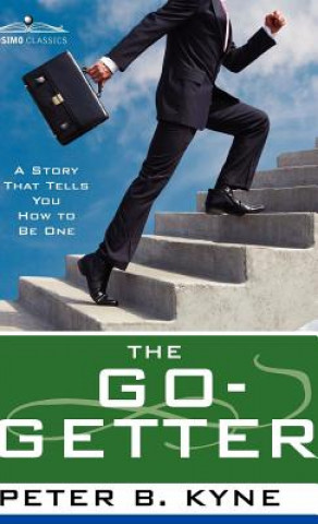 Książka The Go- Getter: A Story That Tells You How to Be One Peter B. Kyne