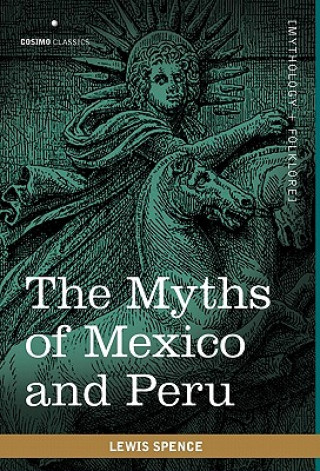 Książka The Myths of Mexico and Peru Lewis Spence