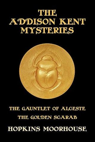 Kniha The Addison Kent Mysteries: The Gauntlet of Alceste / The Golden Scarab Hopkins Moorhouse