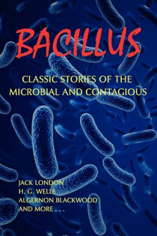 Könyv Bacillus: Classic Stories of the Microbial and Contagious Jack London
