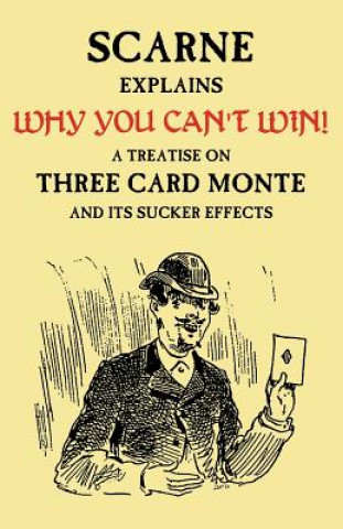 Carte Why You Can't Win (John Scarne Explains): A Treatise on Three Card Monte and Its Sucker Effects Audley V. Walsh