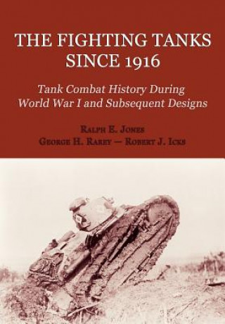 Knjiga The Fighting Tanks Since 1916 (Tank Combat History During World War 1 and Subsequent Designs) Ralph E. Jones