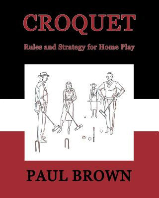 Kniha Croquet: Rules and Strategy for Home Play (Facsimile Reprint) Paul Brown